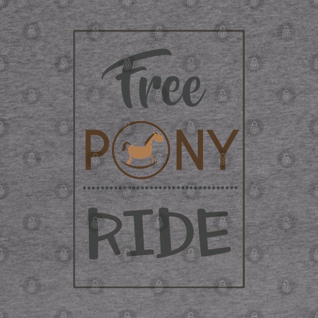 Free Pony Ride - Pony by D3Apparels